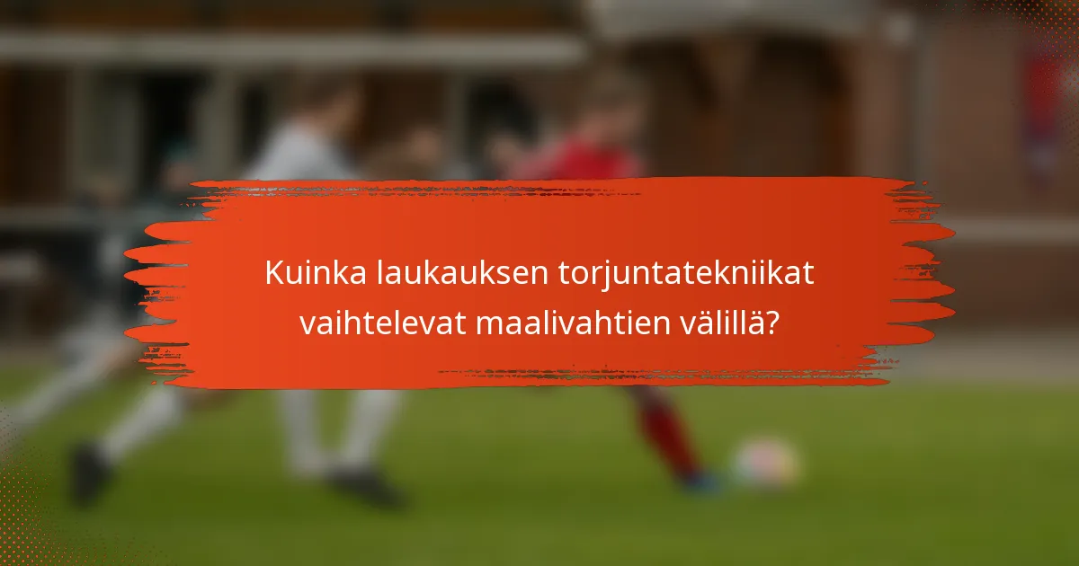 Kuinka laukauksen torjuntatekniikat vaihtelevat maalivahtien välillä?