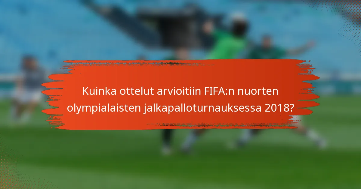 Kuinka ottelut arvioitiin FIFA:n nuorten olympialaisten jalkapalloturnauksessa 2018?