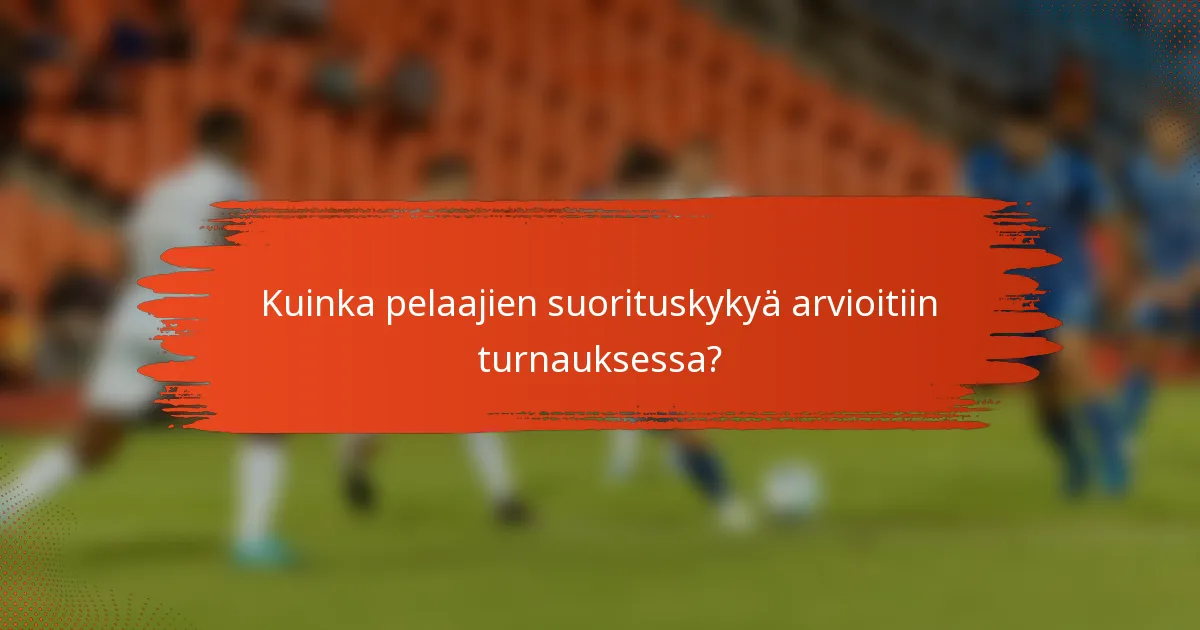 Kuinka pelaajien suorituskykyä arvioitiin turnauksessa?
