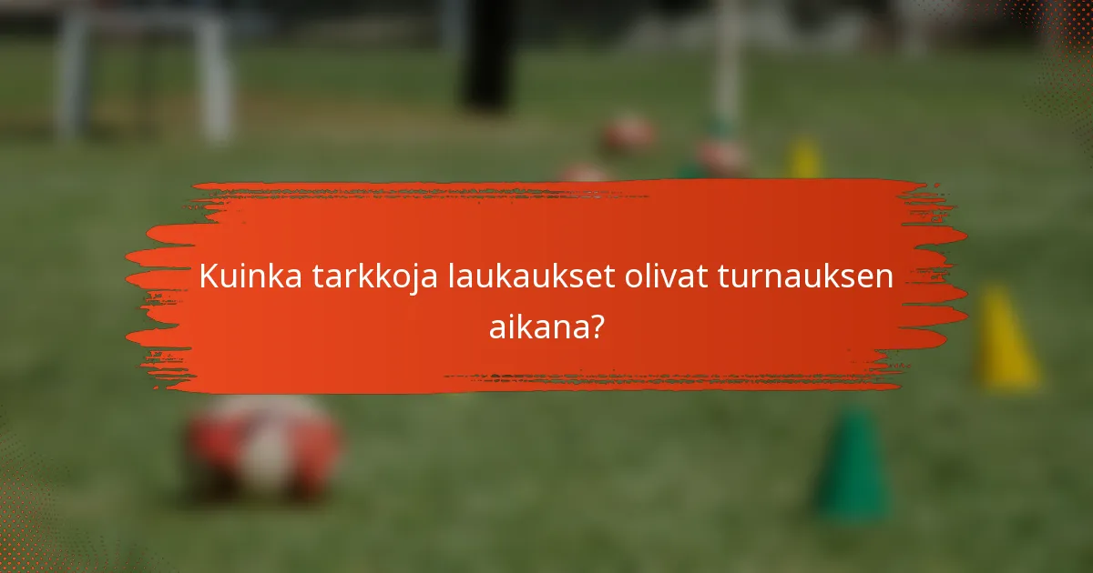 Kuinka tarkkoja laukaukset olivat turnauksen aikana?