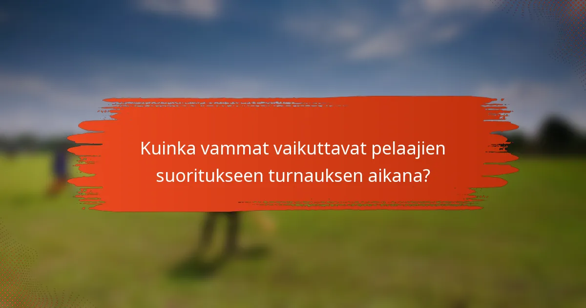 Kuinka vammat vaikuttavat pelaajien suoritukseen turnauksen aikana?