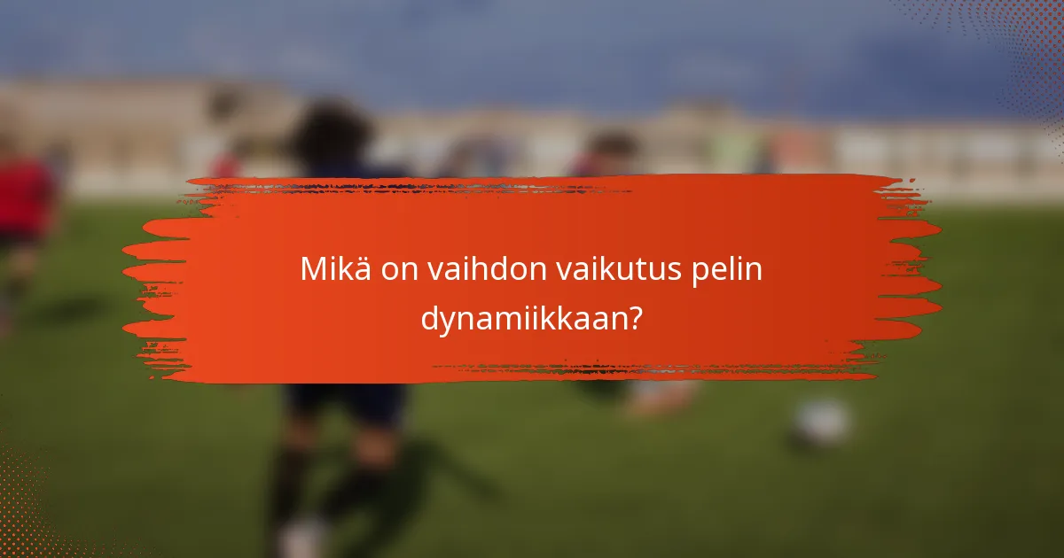 Mikä on vaihdon vaikutus pelin dynamiikkaan?