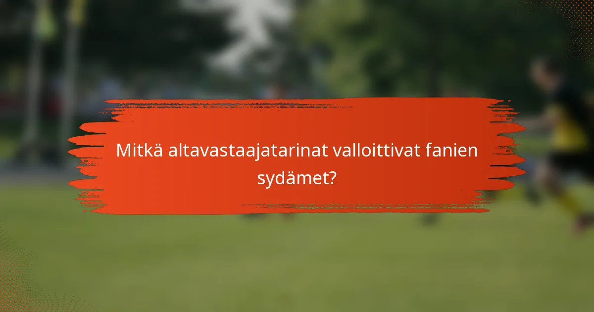 Mitkä altavastaajatarinat valloittivat fanien sydämet?