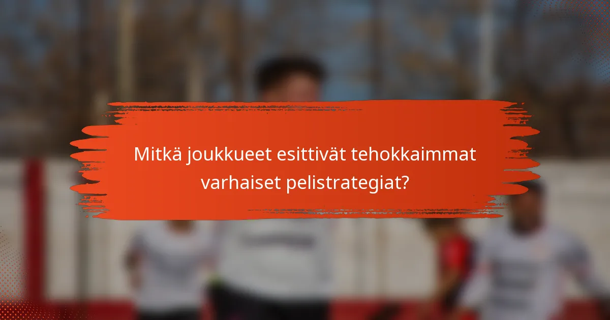 Mitkä joukkueet esittivät tehokkaimmat varhaiset pelistrategiat?