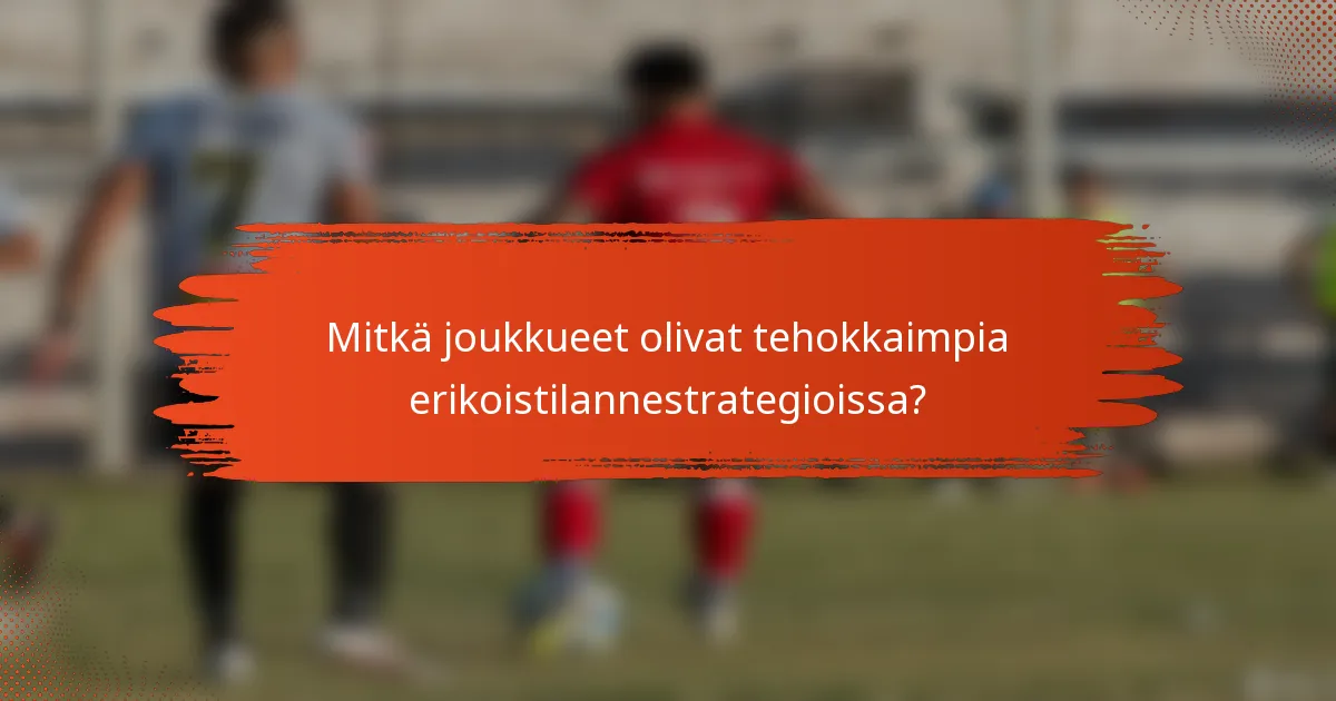 Mitkä joukkueet olivat tehokkaimpia erikoistilannestrategioissa?