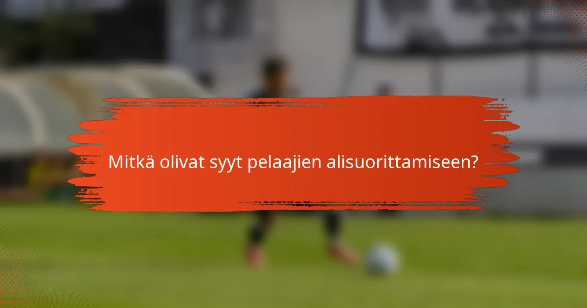 Mitkä olivat syyt pelaajien alisuorittamiseen?