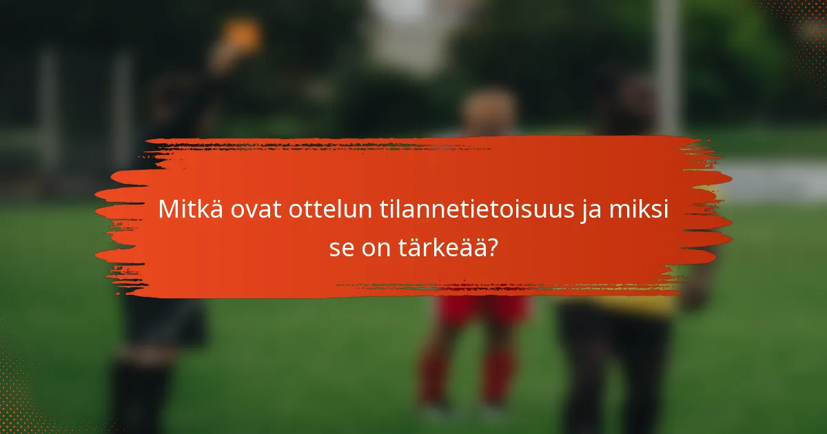 Mitkä ovat ottelun tilannetietoisuus ja miksi se on tärkeää?