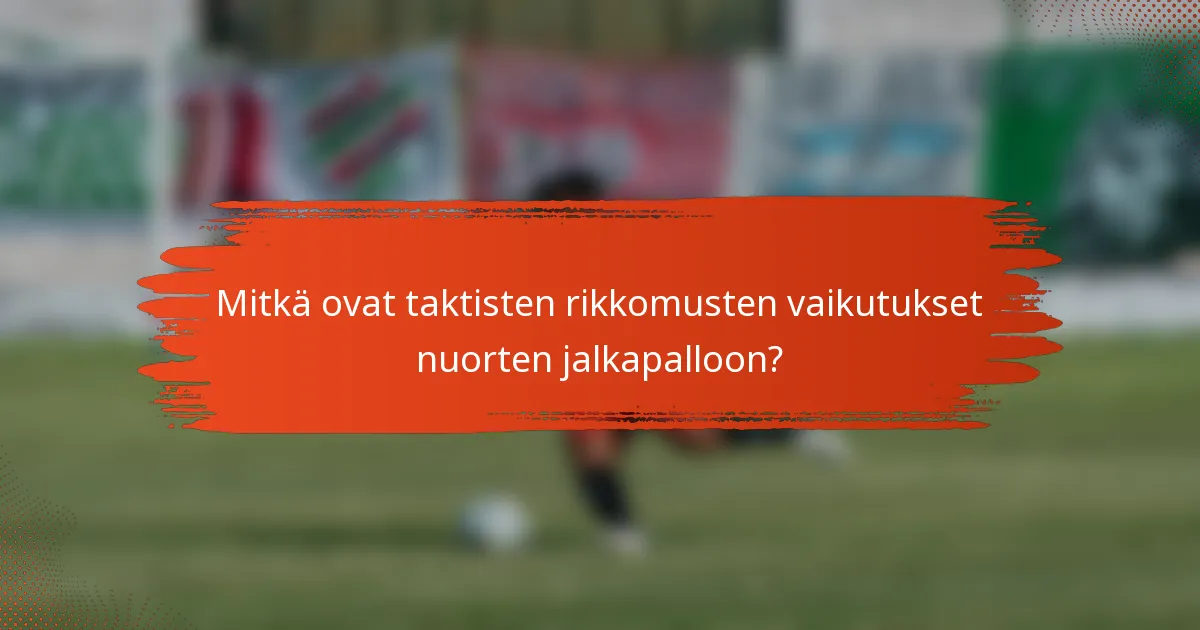 Mitkä ovat taktisten rikkomusten vaikutukset nuorten jalkapalloon?