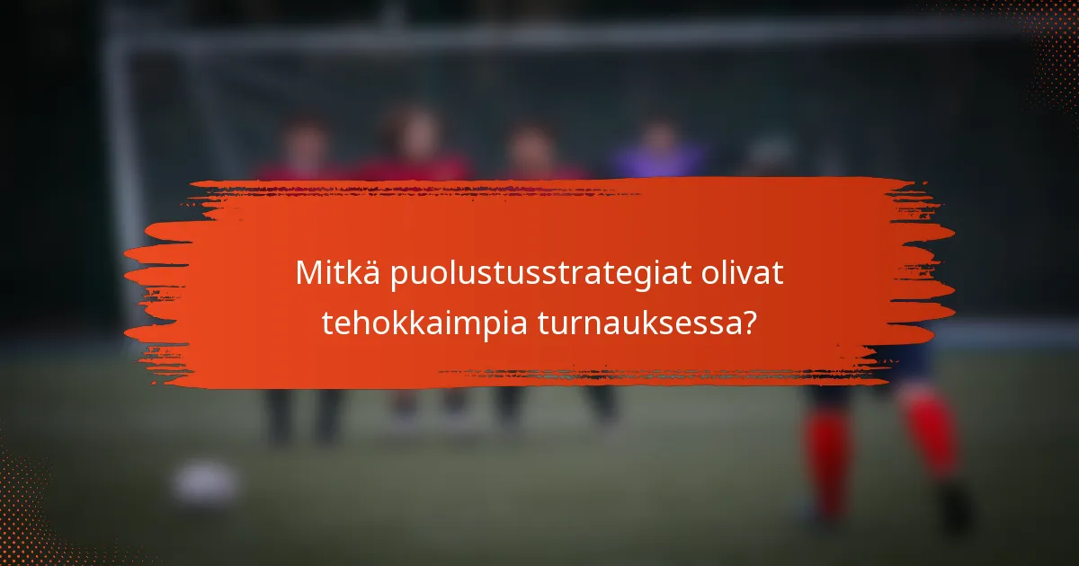 Mitkä puolustusstrategiat olivat tehokkaimpia turnauksessa?