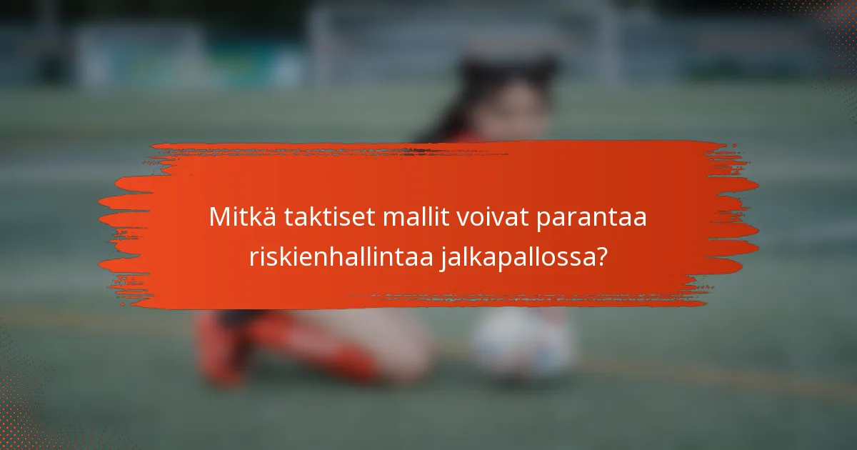 Mitkä taktiset mallit voivat parantaa riskienhallintaa jalkapallossa?