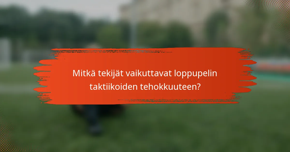 Mitkä tekijät vaikuttavat loppupelin taktiikoiden tehokkuuteen?