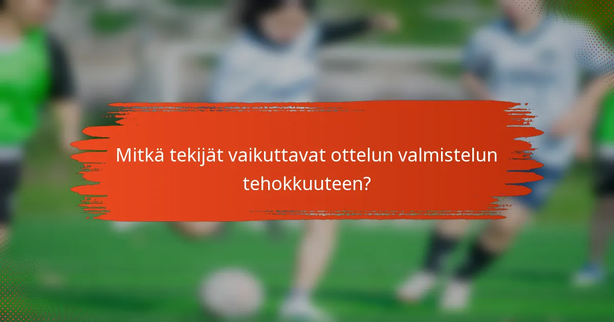 Mitkä tekijät vaikuttavat ottelun valmistelun tehokkuuteen?