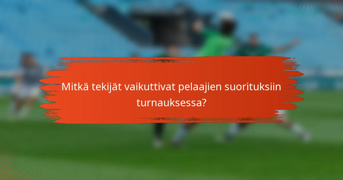 Mitkä tekijät vaikuttivat pelaajien suorituksiin turnauksessa?