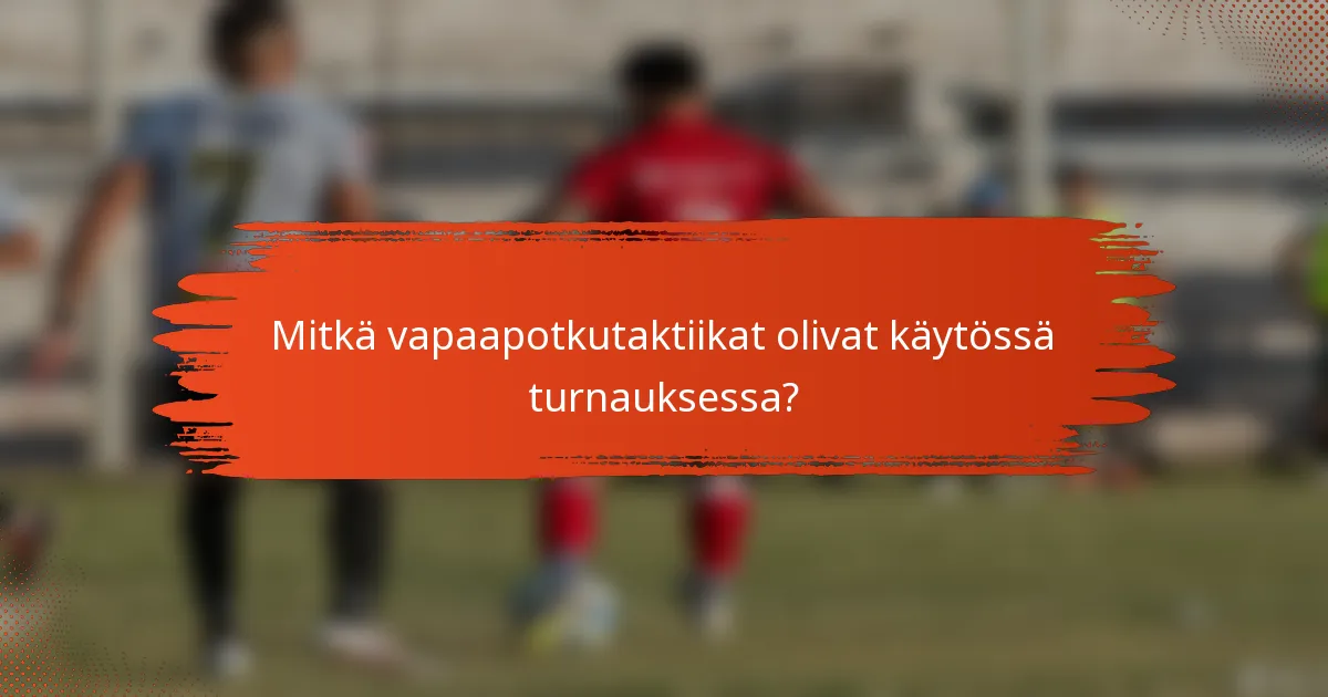 Mitkä vapaapotkutaktiikat olivat käytössä turnauksessa?